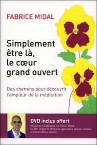 Fabrice Midal - Simplement être là, le coeur grand ouvert - Des chemins pour découvrir l'ampleur de la méditation. 1 DVD