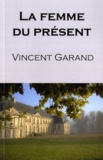 Vincent Garand - La femme du présent.