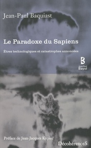 Jean-Paul Baquiast - Le Paradoxe du Sapiens - Etres technologiques et catastrophes annoncées.