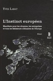 Yves Labat - L'Instinct européen - Manifeste pour les citoyens, les entreprises et tous les bâtisseurs ordinaires de l'Europe.