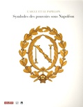 Odile Nouvel-Kammerer - L'aigle et le papillon - Symboles des pouvoirs sous Napoléon 1800-1815.