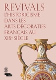 Anne Dion-Tenenbaum et Audrey Gay-Mazuel - Revivals - L'historicisme dans les arts décoratifs français au XIXe siècle.