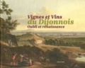 Jean-Pierre Garcia et Jacky Rigaux - Vignes et vins du dijonnois - Oubli et renaissance.