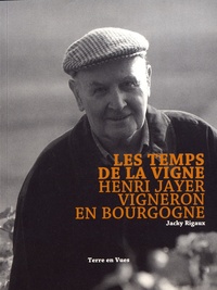 Jacky Rigaux - Les temps de la vigne - Henri Jayer, vigneron en Bourgogne.