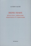 Lucien Calvié - Heine/Marx - Révolution, libéralisme, démocratie et communisme.