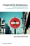 Jean-Marie Muller - L'impératif de désobéissance - Fondements philosophiques et stratégiques de la désobéissance civile.
