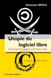 Sébastien Broca - Utopie du logiciel libre - Du bricolage informatique à la réinvention sociale.