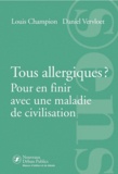 Louis Champion et Daniel Vervloet - Tous allergiques ? - Pour en finir avec une maladie de civilisation.