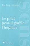 Jean-Loup Durousset - Le privé peut-il guérir l'hôpital ?.