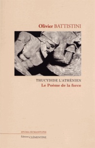 Olivier Battistini - Thucydide l'Athénien - Le Poème de la force.