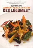 Olivier Nasti - Comment faire la cuisine des légumes ? - Toute la cuisine végétale expliquée simplement par un meilleur ouvrier de France.