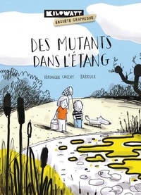 Véronique Cauchy et  Barroux - Des mutants dans l'étang.