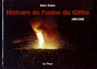Alain Dubin - Histoire de l'usine du Giffre (1897-1994).