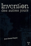 Jean-Daniel Dupuy - Invention des autres jours.