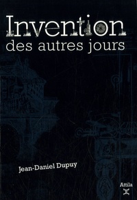 Jean-Daniel Dupuy - Invention des autres jours.