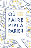 Cécile Briand - Où faire pipi à Paris ? - Guide de 200 toilettes accessibles au public.