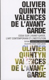 Olivier Quintyn - Valences de l'avant-garde - Essai sur l'avant-garde, l'art contemporain et l'institution.