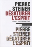 Pierre Steiner - Désaturer l'esprit - Usages du pragmatisme.
