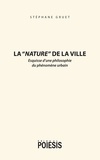 Stéphane Gruet - La "nature" de la ville - Esquisse d'une philosophie du phénomène urbain.