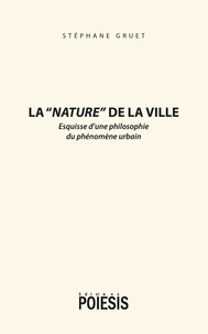 Stéphane Gruet - La "nature" de la ville - Esquisse d'une philosophie du phénomène urbain.