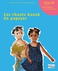 Marie-Pierre Aiello et Olivier Bauza - Les chants kanak du papayer. 1 CD audio
