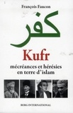 François Faucon - Kufr - Mécréances et hérésies en terre d'islam.