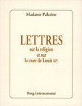  Madame Palatine - Lettres sur la religion et sur la cour de Louis XIV.