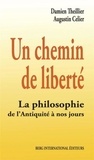 Damien Theillier et Augustin Celier - Un chemin de liberté - La philosophie de l'Antiquité à nos jours.
