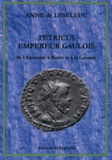 Anne de Leseleuc - Tétricus, empereur gaulois - De l'Aquitaine à Rome et à la Lucanie.