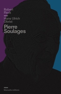 Robert Fleck et Hans Ulrich Obrist - Pierre Soulages.