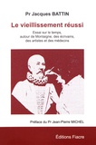Jacques Battin - Le vieillissement réussi - Essai sur le temps, autour de Montaigne, des écrivains, des artistes et des médecins.