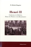 Michel Huguier - Henri II - Catherine de Médicis, Diane de Poitiers et la Renaissance.