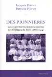 Jacques Poirier et Patricia Poirier - Des pionnières - Les 23 premières femmes internes des hôpitaux de Paris (1886-1914).