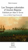 Boris Lesueur - Les Troupes coloniales d'Ancien Régime - Fidelitate per Mare et Terras.