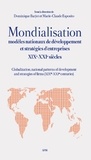Dominique Barjot et Marie-Claude Esposito - Mondialisation - Modèles nationaux de développement et stratégies d'entreprises XIXe-XXIe siècles.