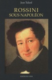 Jean Tulard - Rossini sous Napoléon.