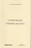 Jean-François Marchi - La République d'Henri Caillavet.