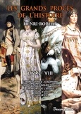 Henri Robert - Les grands procès de l'Histoire - Volume 8, L'impératrice Joséphine, l'impératrice Marie-Louise, la mort de l'Aigle, Louis XVIII, Charles X.