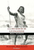 Henry Stanley - Voyage à la recherche de Livingstone au centre de l'Afrique.