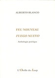 Alberto Blanco - Feu nouveau - Anthologie poétique.