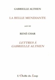 Gabrielle Althen et René Char - La belle mendiante suivi de Lettres à Gabrielle Althen.