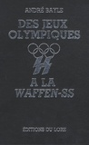 André Bayle - Des jeux olympiques à la Waffen-SS.