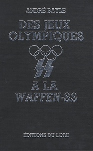 André Bayle - Des jeux olympiques à la Waffen-SS.