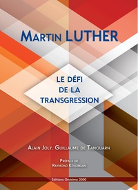 Alain Joly et Guillaume de Tanoüarn - Martin Luther - Le défi de la transgression.