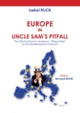 Isabel Ruck - Europe in Uncle Sam's pitfall - The Old Continent in America's "Global War" on the Mediterranean Crescent.