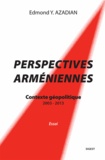 Edmond Azadian - Perspectives arméniennes - Contexte géopolitique, 2003-2013.
