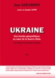 Jean Geronimo - Ukraine - Une bombe géopolitique, au coeur de la Guerre tiède : les dérives d'un putsch manipulé.