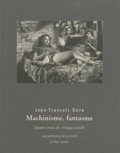 Jean-François Gava - Machinisme, fantasme - Quatre essais de critique sociale.