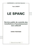 Yann Landot - Le SPANC - Service public de contrôle des installations d'assainissement non collectif - Guide pratique.