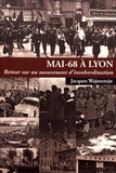 Jacques Wajnsztejn - Mai-68 à Lyon - Retour sur un mouvement d'insubordination.